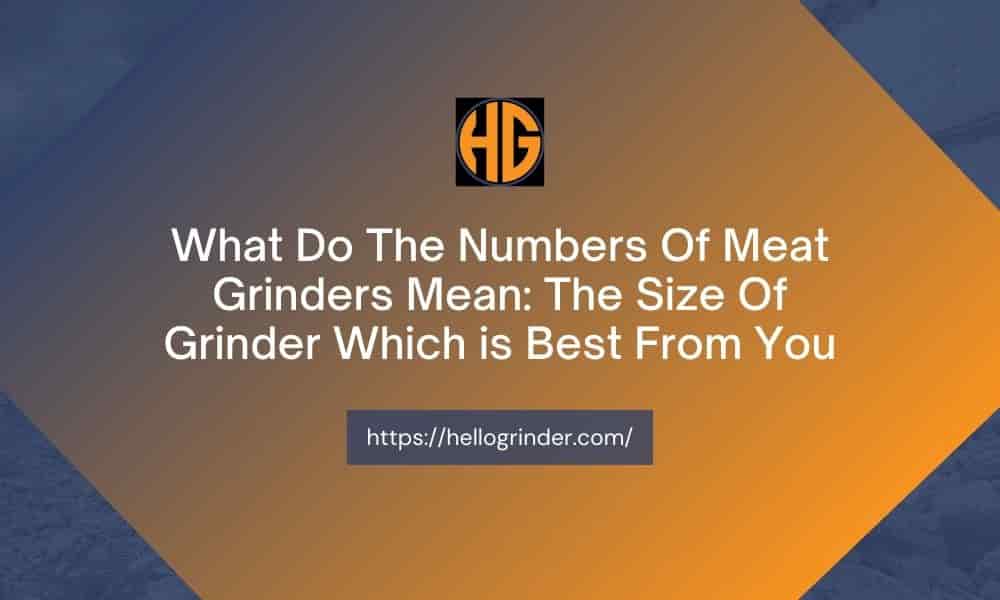 What Do The Numbers On Meat Grinders Mean