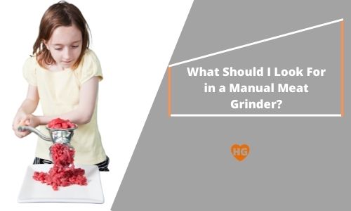 What should I look for in a manual meat grinder